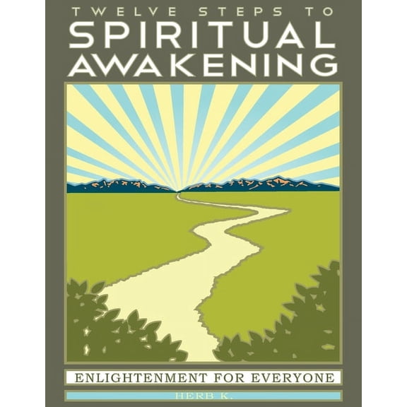 Twelve Steps to Spiritual Awakening: Enlightenment for Everyone, (Paperback)