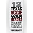 thumbnail image 1 of Pre-Owned 12 Texas Aggie War Heroes: From World War I to Vietnam (Williams-Ford Texas A&M University Military History Series): 150 Paperback, 1 of 1
