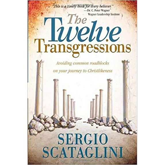 Twelve Transgressions: Avoiding Common Roadblocks on Your Journey to Christlikeness
