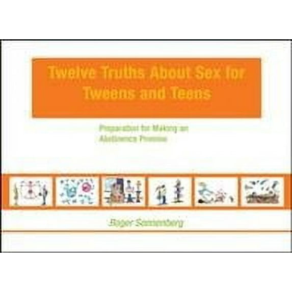Twelve Truths About Sex for Tweens and Teens : Preparation for Making an Abstinence Promise