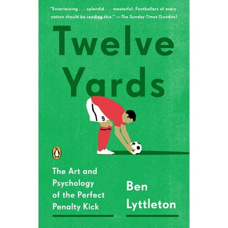 Twelve Yards: The Art and Psychology of the Perfect Penalty Kick, (Paperback)