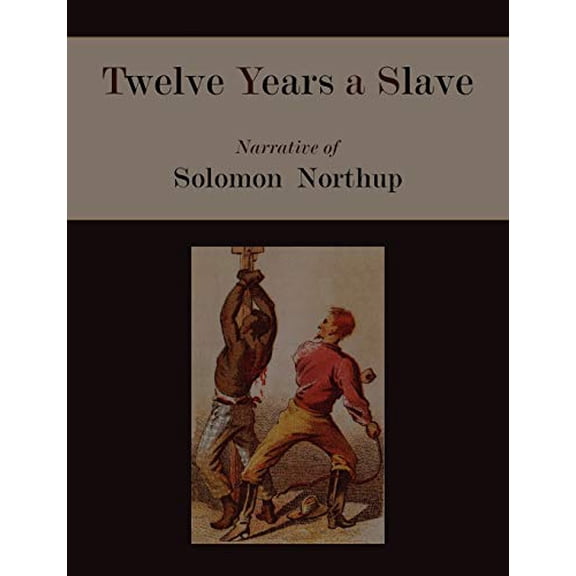 Twelve Years a Slave. Narrative of Solomon Northup [Illustrated Edition] Paperback 1578989892 9781578989898 Solomon Northup