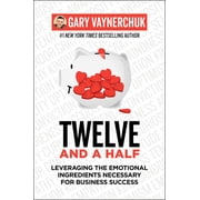 Twelve and a Half Leveraging the Emotional Ingredients Necessary for Business Success