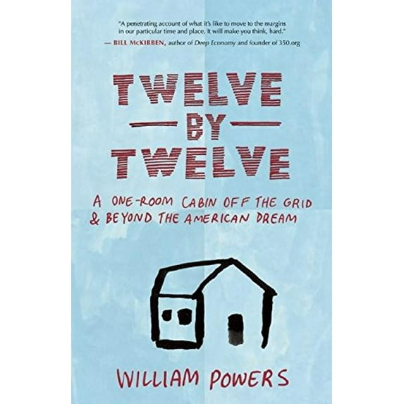 Pre-Owned Twelve by Twelve: A One-Room Cabin Off the Grid & Beyond the American Dream (Paperback) 1577318978 9781577318972