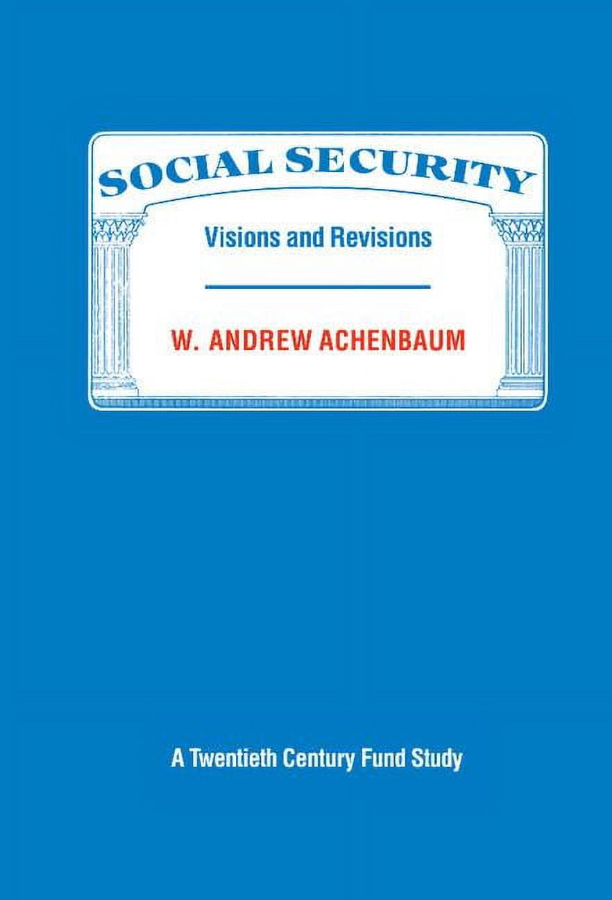 Twentieth Century Fund Study Social Security: Visions and Revisions: A Twentieth Century Fund Study, (Hardcover)