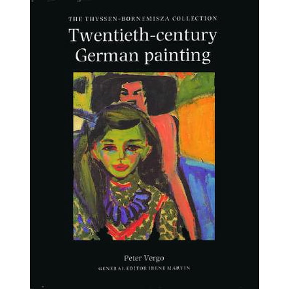 Pre-Owned Twentieth Century German Painting in the Thyssen-Bornemisza Collection (Hardcover) by Peter Vergo, Irene Martin