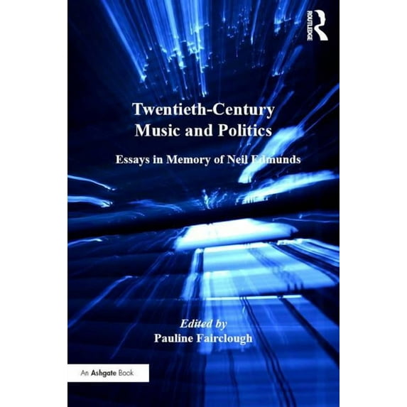 Twentieth-Century Music and Politics: Essays in Memory of Neil Edmunds, (Hardcover)