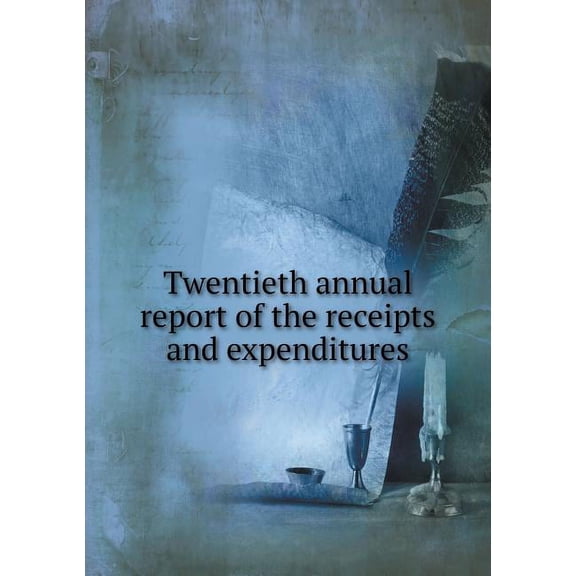 Twentieth annual report of the receipts and expenditures (Paperback)