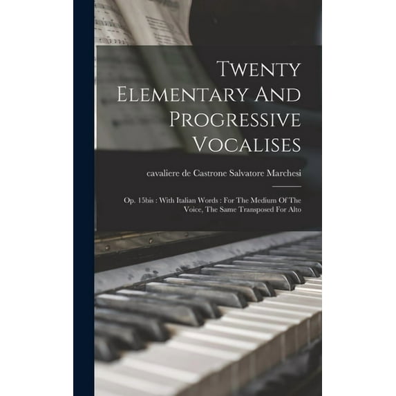 Twenty Elementary And Progressive Vocalises: Op. 15bis: With Italian Words: For The Medium Of The Voice, The Same Transp, (Hardcover)