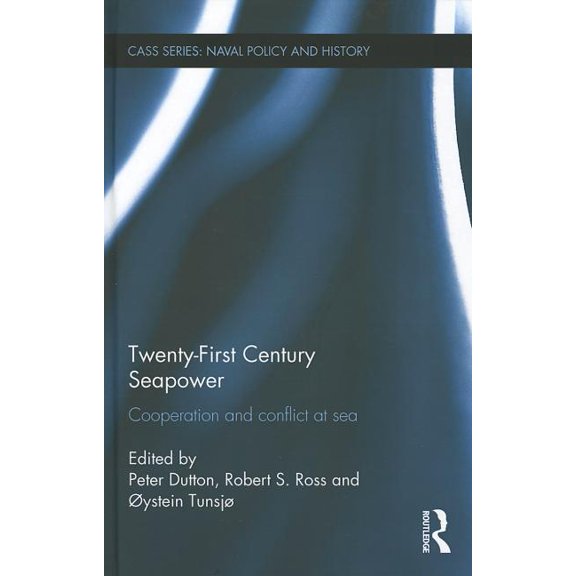 Cass Series: Naval Policy and History Twenty-First Century Seapower: Cooperation and Conflict at Sea, (Hardcover)