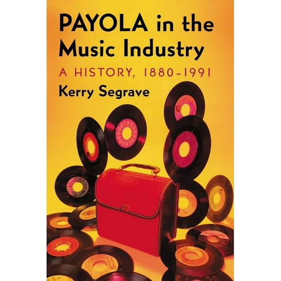 Twenty-First Century Works: Payola in the Music Industry: A History, 1880-1991 (Paperback)