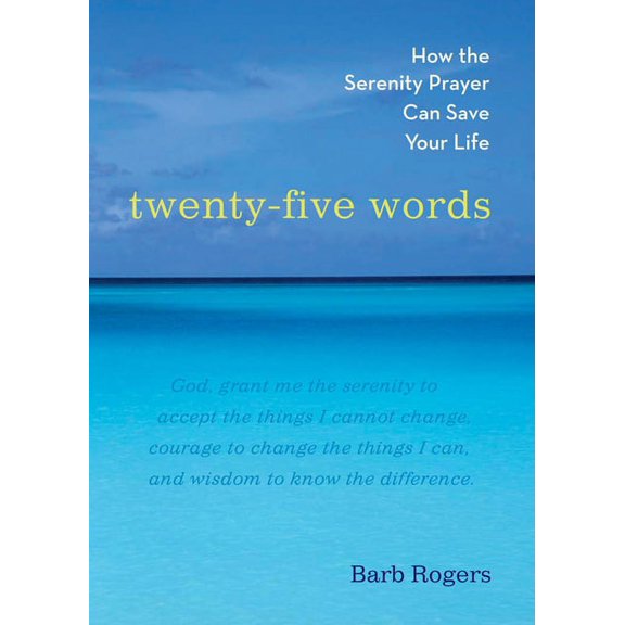 Twenty-Five Words: How the Serenity Prayer Can Save Your Life, (Paperback)