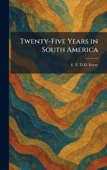 Twenty-Five Years in South America, (Hardcover)