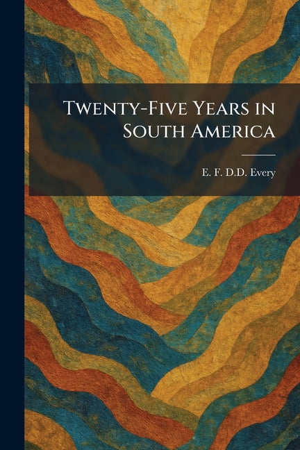 Twenty-Five Years in South America, (Paperback)