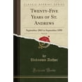 thumbnail image 1 of Twenty-Five Years of St. Andrews, Vol. 1 of 2 : September 1865 to September 1890 (Classic Reprint), 1 of 1