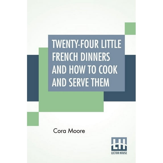 Twenty-Four Little French Dinners And How To Cook And Serve Them