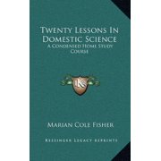 Twenty Lessons In Domestic Science A Condensed Home Study Course Including Marketing, Food Principals, Functions Of Food, Methods Of Cooking, Etc. 1916 Hardcover 1164209493 9781164209492 Marian