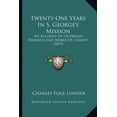 thumbnail image 1 of Twenty-One Years In S. George's Mission : An Account Of Its Origin, Progress And Works Of Charity (1877) (Paperback), 1 of 1