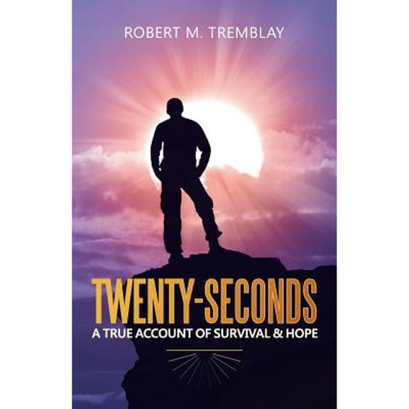 Pre-Owned Twenty-Seconds: A True Account of Survival & Hope (Paperback) 1504336445 9781504336444