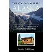 Twenty-Seven Years in Alaska: True Stories of Adventure in the Alaskan Wilderness (Paperback)