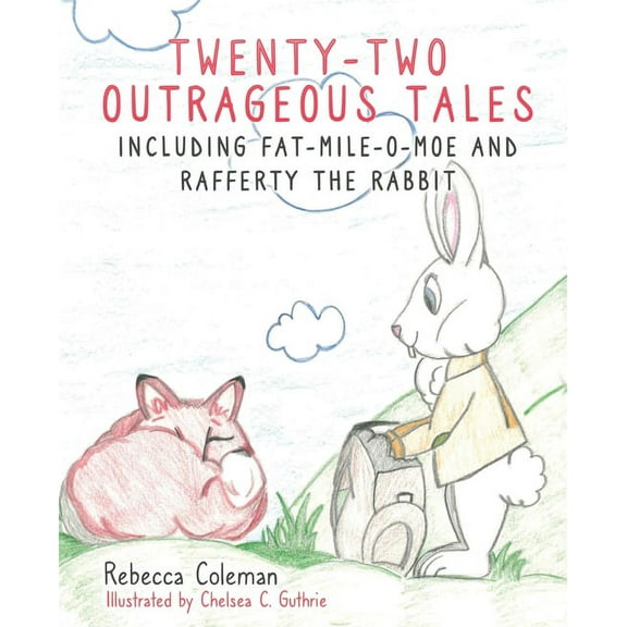Twenty-Two Outrageous Tales: Including Fat-Mile-O-Moe and Rafferty the Rabbit, (Paperback)