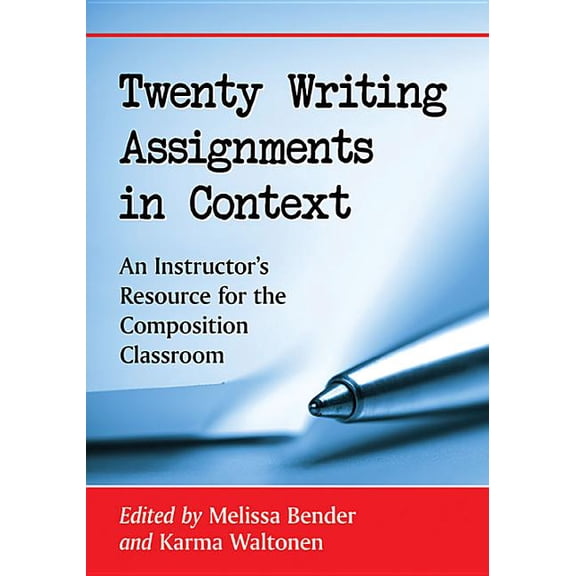 Twenty Writing Assignments in Context: An Instructor's Resource for the Composition Classroom, (Paperback)