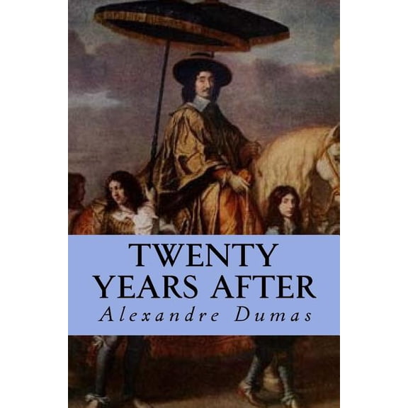 Twenty Years After Paperback 1535246693 9781535246699 Alexandre Dumas