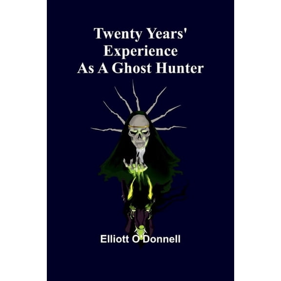 Twenty Years' Experience as a Ghost Hunter, (Paperback)