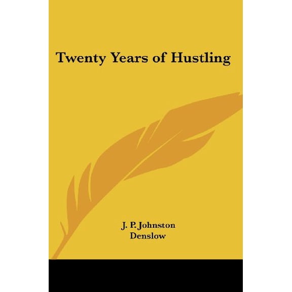 Twenty Years of Hustling Paperback 1417930888 9781417930883 J. P. Johnston