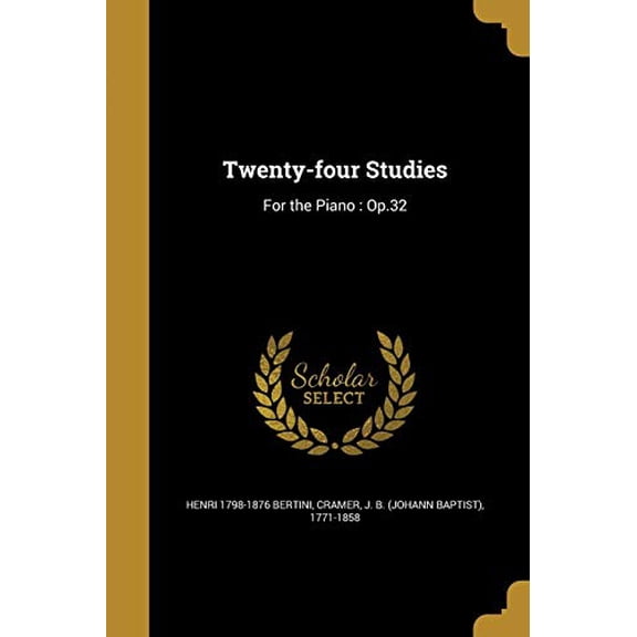 Twenty-four Studies: For the Piano : Op.32 Paperback 1360413316 9781360413310 Henri 1798-1876 Bertini
