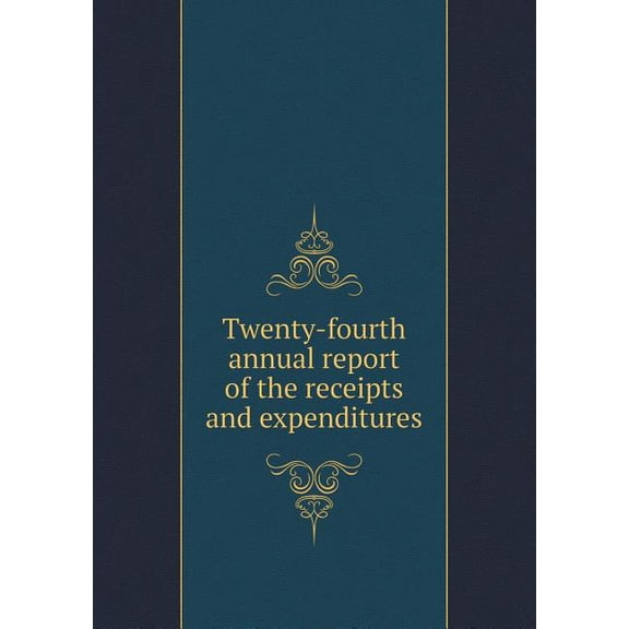 Twenty-fourth annual report of the receipts and expenditures (Paperback)
