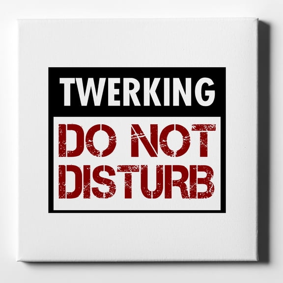 Twerking Do Not Disturb - 10" x 10" - Decorative Canvas Wall Art - White Edge - 5/8" Gallery Wrapped