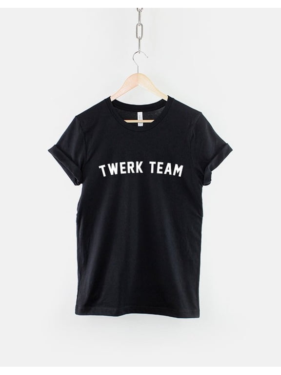 Twerking T-Shirt - Twerk Team T-Shirt - Twerk Shirt