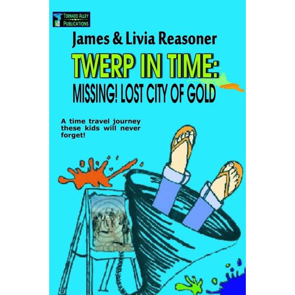 Twerp in Time: Twerp In Time : Missing! City Of Gold (Series #1) (Paperback)