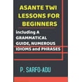 thumbnail image 1 of Twi Lessons for Beginners: Including A GRAMMATICAL GUIDE and NUMEROUS IDIOMS & PHRASES REVISED EDITION (ANNOTATED). (Paperback), 1 of 1