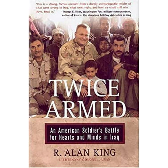 Pre-Owned Twice Armed: An American Soldier's Battle for Hearts And Minds in Iraq (Hardcover) 0760323860 9780760323861