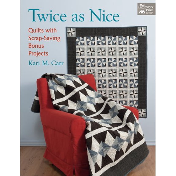 Pre-Owned Twice as Nice: Quilts with Scrap-Saving Bonus Projects (Paperback) 1604681764 9781604681765