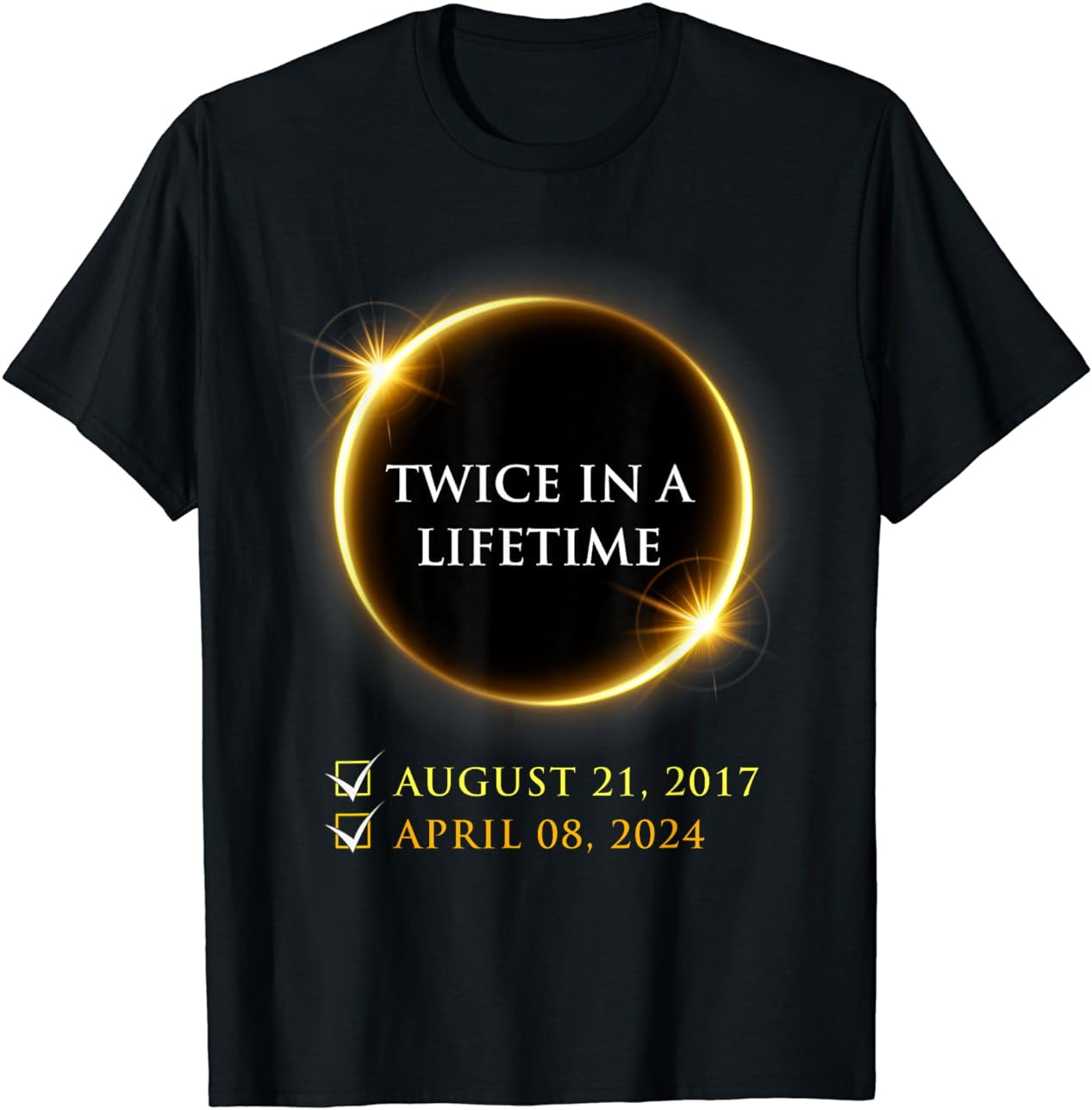 Twice in a Life Time Totality 2017 2024 Total Solar Eclipse TShirt