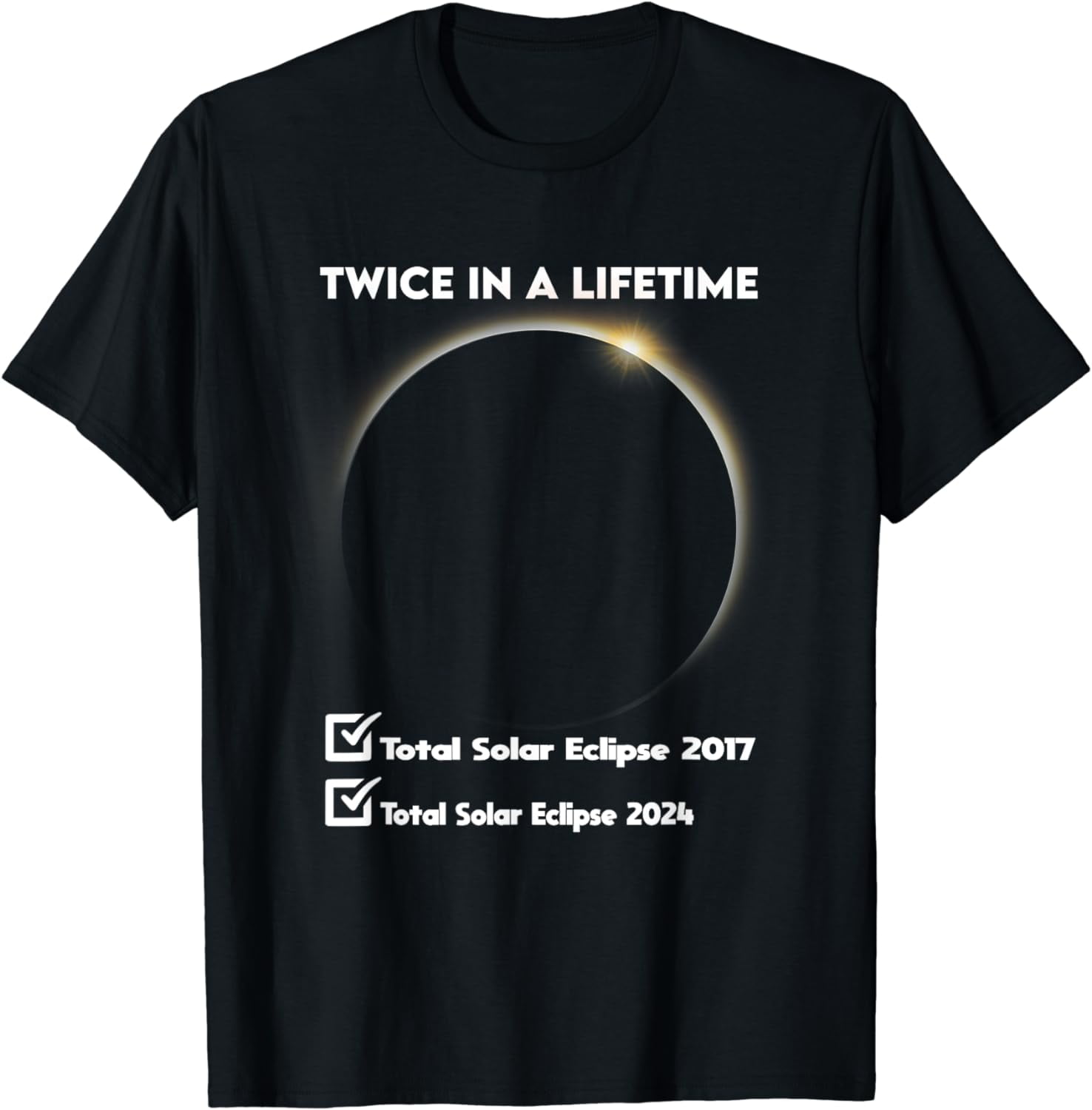 Twice in a Lifetime Total Solar Eclipse 2024 Totality 2017 T-Shirt ...
