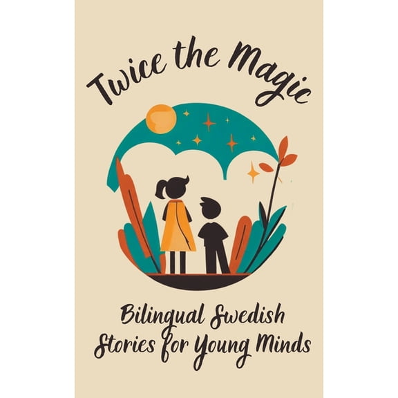 Twice the Magic: Bilingual Swedish Stories for Young Minds, (Paperback)
