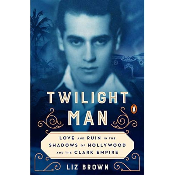 Pre-Owned Twilight Man: Love and Ruin in the Shadows of Hollywood and the Clark Empire (Paperback) 0143132903 9780143132905