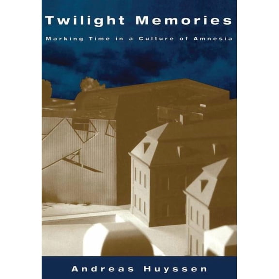 Twilight Memories: Marking Time in a Culture of Amnesia, (Paperback)