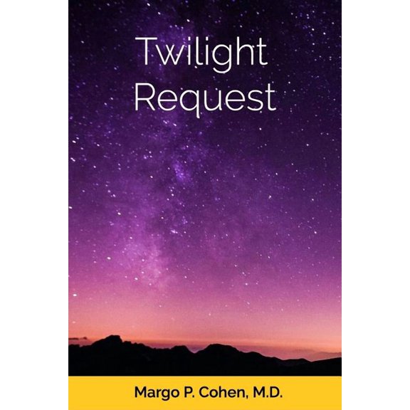 Twilight Request Paperback 1729202772 9781729202777 Dr. Margo P Cohen M.D.