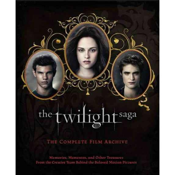 The Twilight Saga: The Twilight Saga: The Complete Film Archive : Memories, Mementos, and Other Treasures from the Creative Team Behind the Beloved Motion Pictures (Hardcover)