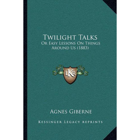 Twilight Talks : Or Easy Lessons On Things Around Us (1883) (Paperback)