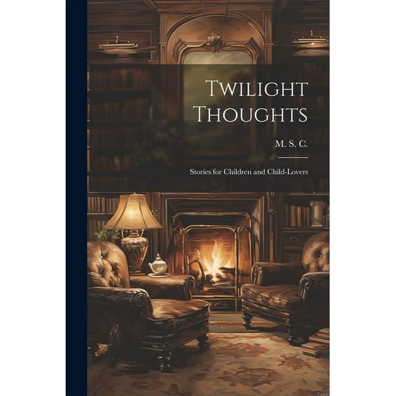 Twilight Thoughts: Stories for Children and Child-Lovers, (Paperback)