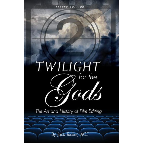 Twilight for the Gods: The Art and History of Film Editing, (Hardcover)