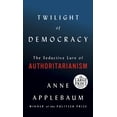 thumbnail image 1 of Twilight of Democracy : The Seductive Lure of Authoritarianism (Paperback), 1 of 1