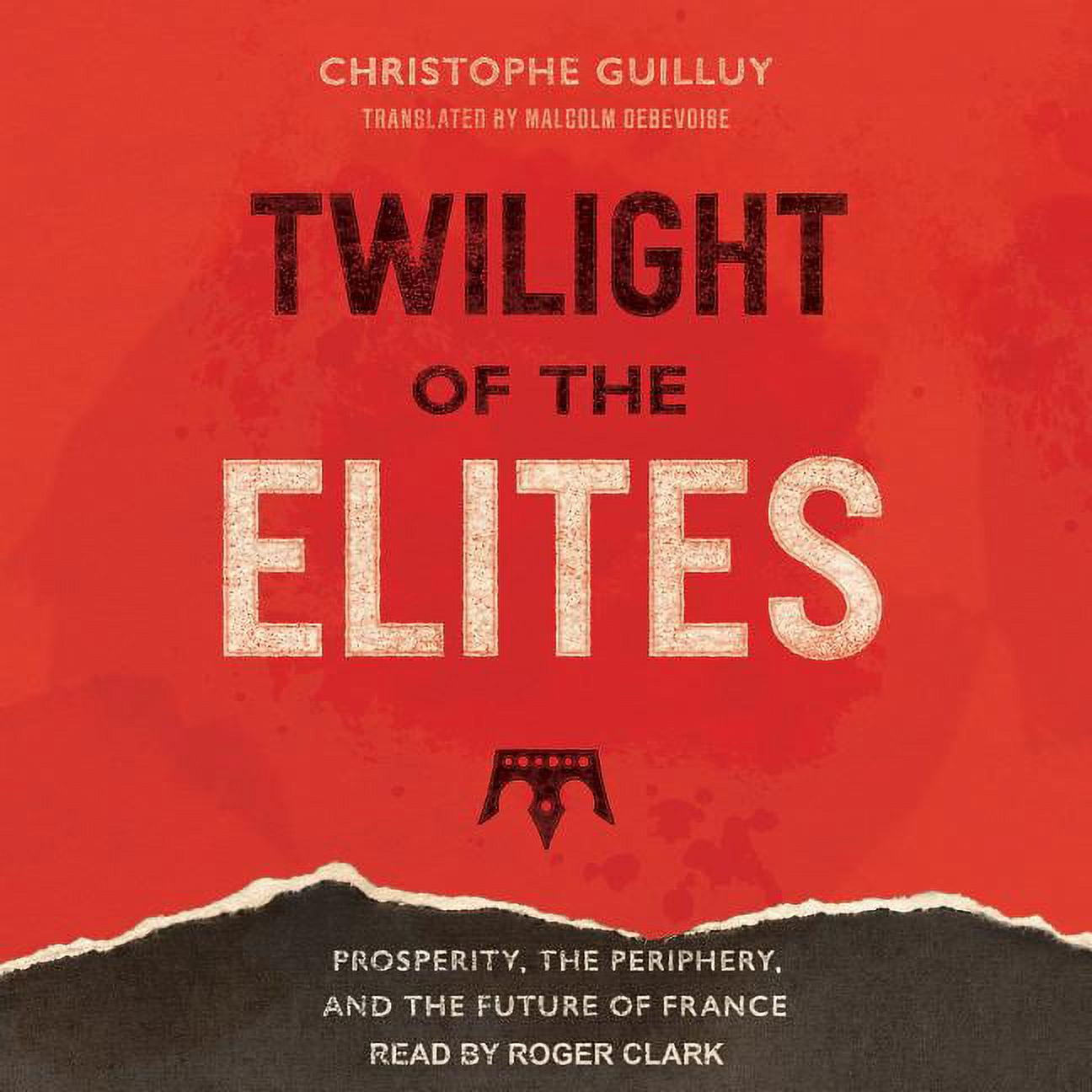 Twilight of the Elites: Prosperity, the Periphery, and the Future of France (Audiobook)