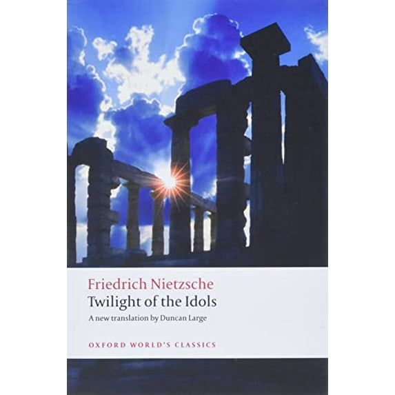 Pre-Owned Twilight of the Idols: Or How to Philosophize with a Hammer (Paperback) 019955496X 9780199554966